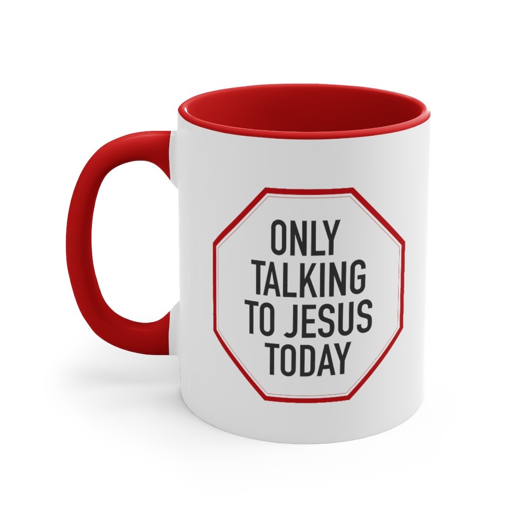 Mug - Only Talking To Jesus Today Mug, 11oz