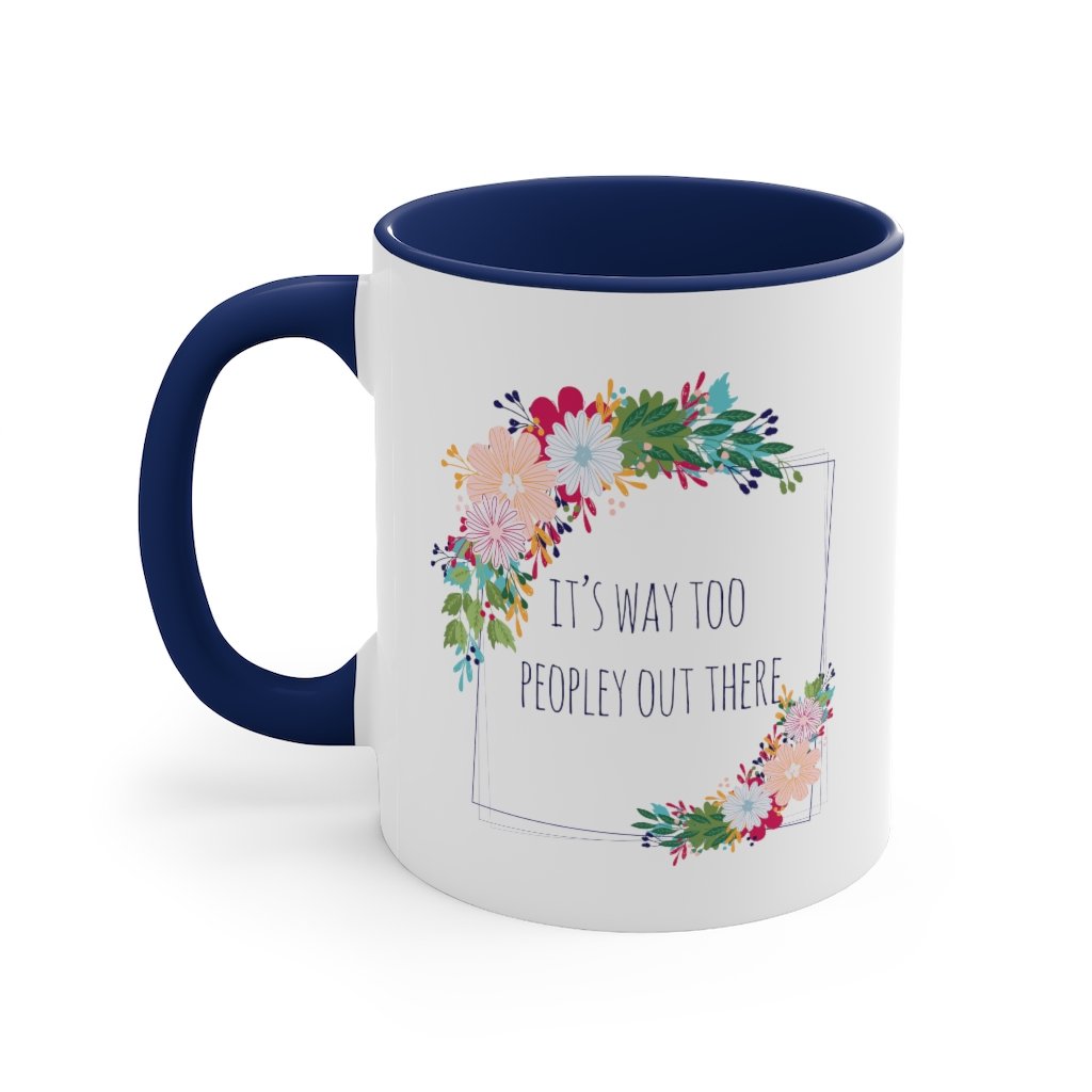 Mug - It's Too Peopley Out There Mug, 11oz