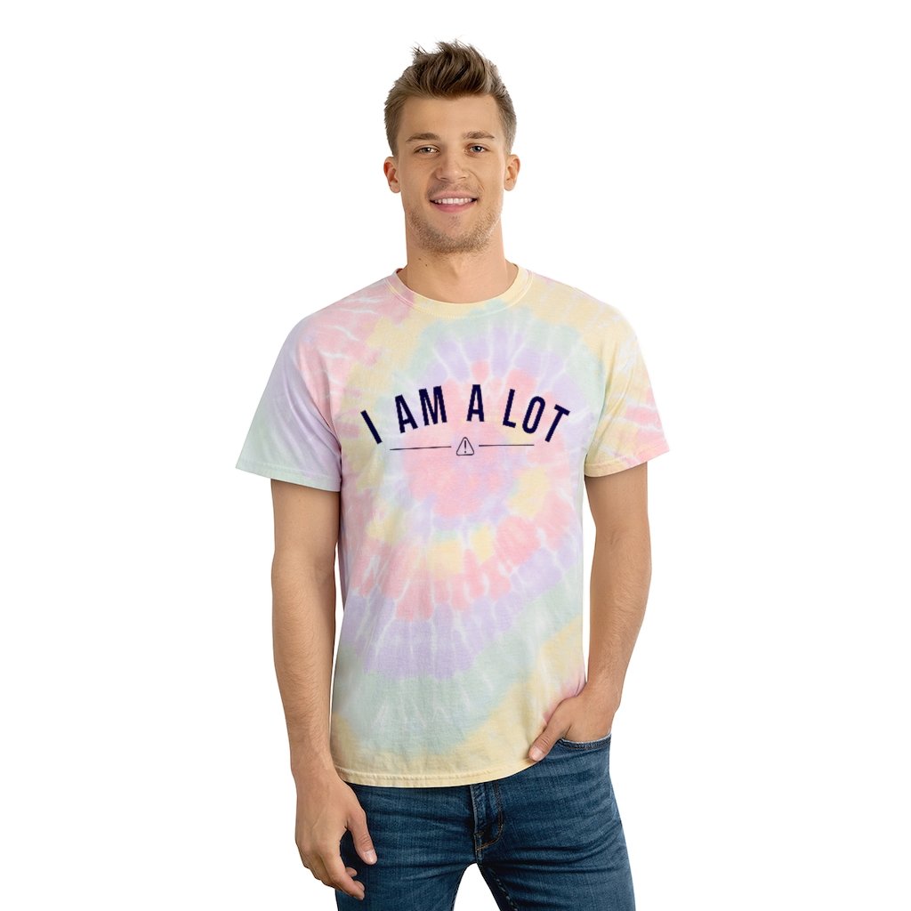 T-Shirt - Caution, I Am A Lot Tie-Dye Tee