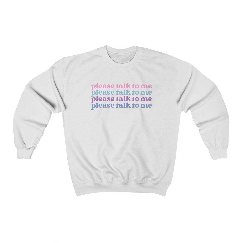 Sweatshirt - Please Talk To Me Unisex Sweatshirt