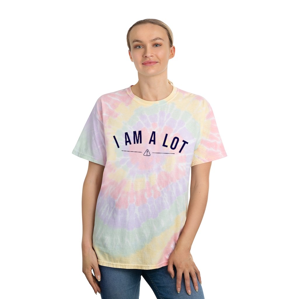 T-Shirt - Caution, I Am A Lot Tie-Dye Tee