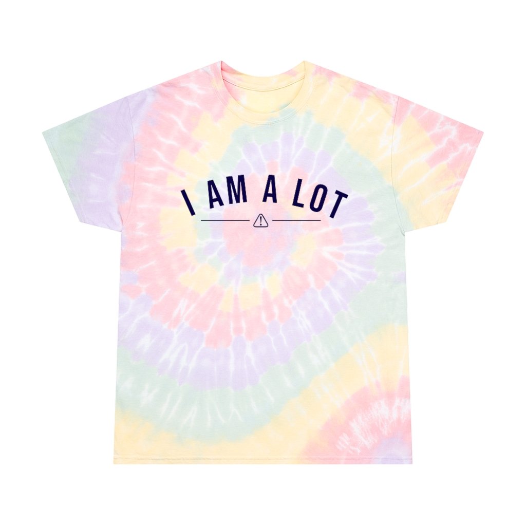 T-Shirt - Caution, I Am A Lot Tie-Dye Tee